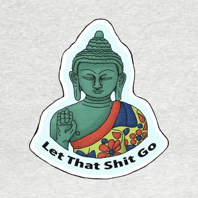 Let That Sh*t Go- Buddha by CCola-Creations